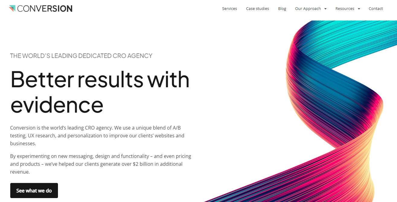 Homepage of Conversion CRO agency showcasing their headline 'Better results with evidence' in bold text. The page highlights their expertise in A/B testing, UX research, and personalization to improve client websites and generate over $2 billion in additional revenue. A vibrant, multicolored ribbon-like design is displayed on the right, with a call-to-action button below reading 'See what we do’.